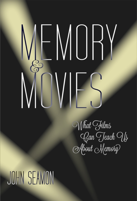 Memory and Movies : What Films Can Teach Us about Memory, PDF eBook