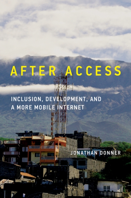 After Access : Inclusion, Development, and a More Mobile Internet, PDF eBook