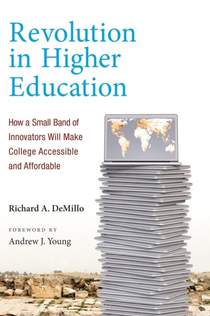 Revolution in Higher Education : How a Small Band of Innovators Will Make College Accessible and Affordable, PDF eBook