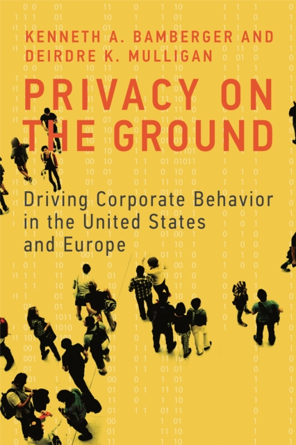Privacy on the Ground : Driving Corporate Behavior in the United States and Europe, PDF eBook