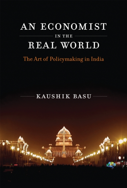 An Economist in the Real World : The Art of Policymaking in India, PDF eBook