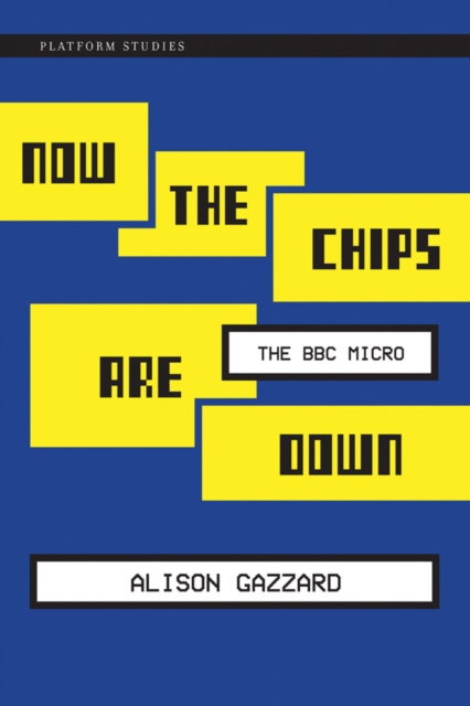 Now the Chips Are Down : The BBC Micro, PDF eBook