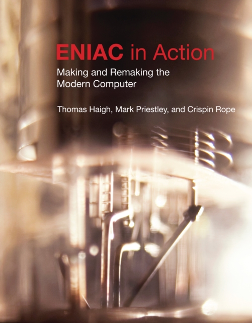 ENIAC in Action : Making and Remaking the Modern Computer, EPUB eBook