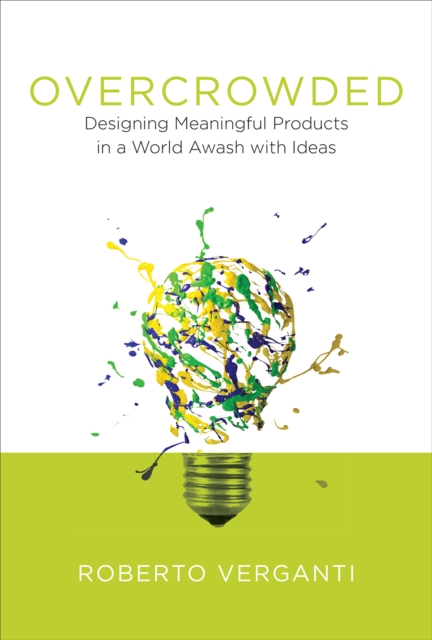 Overcrowded : Designing Meaningful Products in a World Awash with Ideas, EPUB eBook