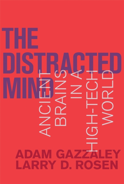 The Distracted Mind : Ancient Brains in a High-Tech World, PDF eBook