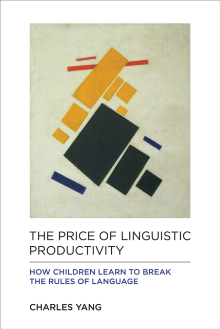 The Price of Linguistic Productivity : How Children Learn to Break the Rules of Language, PDF eBook