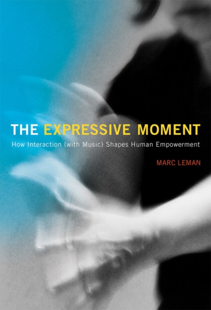 The Expressive Moment : How Interaction (with Music) Shapes Human Empowerment, EPUB eBook