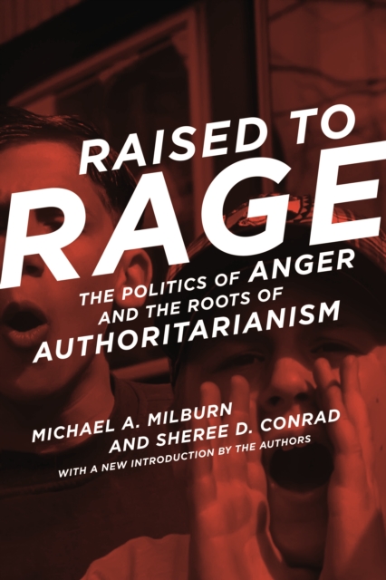 Raised to Rage : The Politics of Anger and the Roots of Authoritarianism, EPUB eBook