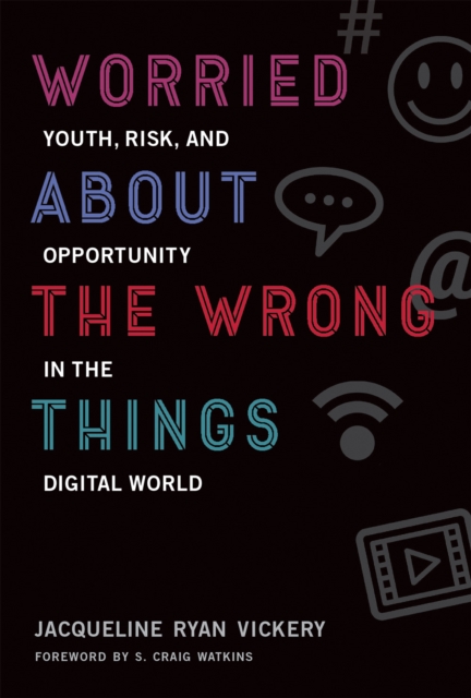 Worried About the Wrong Things : Youth, Risk, and Opportunity in the Digital World, EPUB eBook