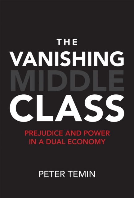 The Vanishing Middle Class : Prejudice and Power in a Dual Economy, EPUB eBook