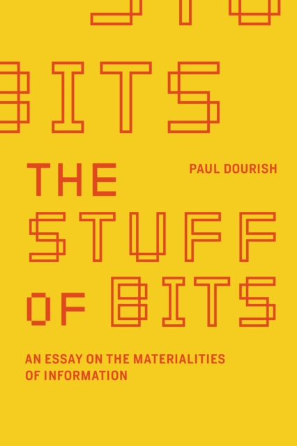 The Stuff of Bits : An Essay on the Materialities of Information, PDF eBook