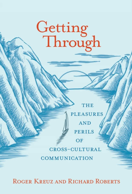 Getting Through : The Pleasures and Perils of Cross-Cultural Communication, PDF eBook