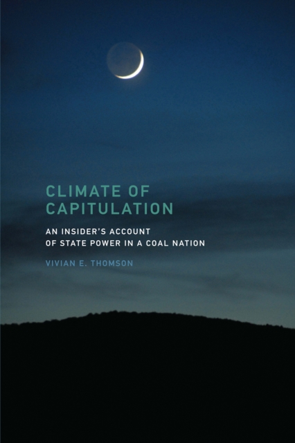Climate of Capitulation : An Insider's Account of State Power in a Coal Nation, PDF eBook
