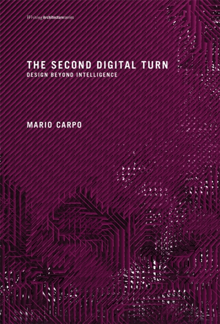 The Second Digital Turn : Design Beyond Intelligence, PDF eBook