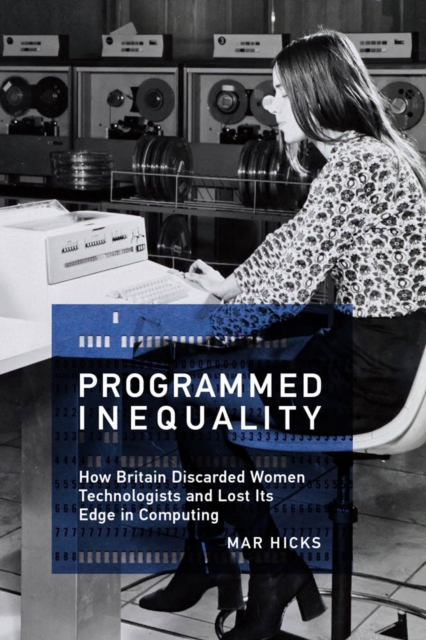 Programmed Inequality : How Britain Discarded Women Technologists and Lost Its Edge in Computing, EPUB eBook
