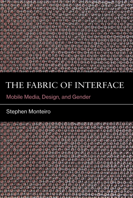 The Fabric of Interface : Mobile Media, Design, and Gender, PDF eBook
