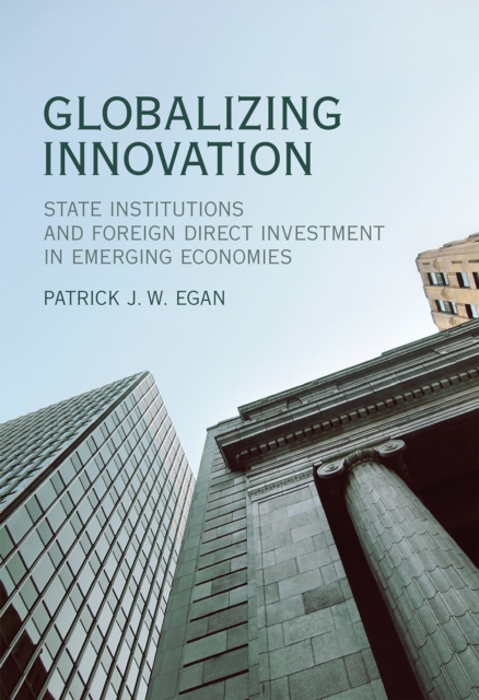 Globalizing Innovation : State Institutions and Foreign Direct Investment in Emerging Economies, PDF eBook