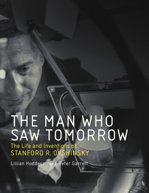The Man Who Saw Tomorrow : The Life and Inventions of Stanford R. Ovshinsky, PDF eBook