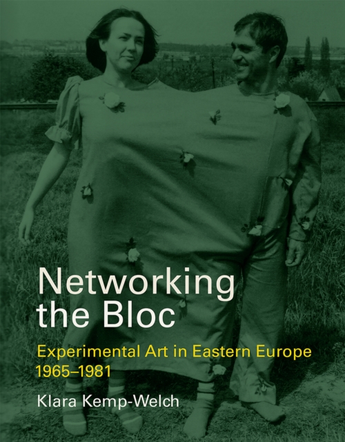 Networking the Bloc : Experimental Art in Eastern Europe 1965-1981, PDF eBook