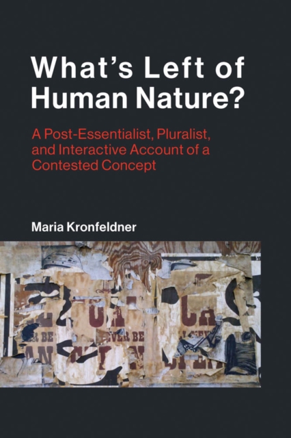What's Left of Human Nature? : A Post-Essentialist, Pluralist, and Interactive Account of a Contested Concept, PDF eBook