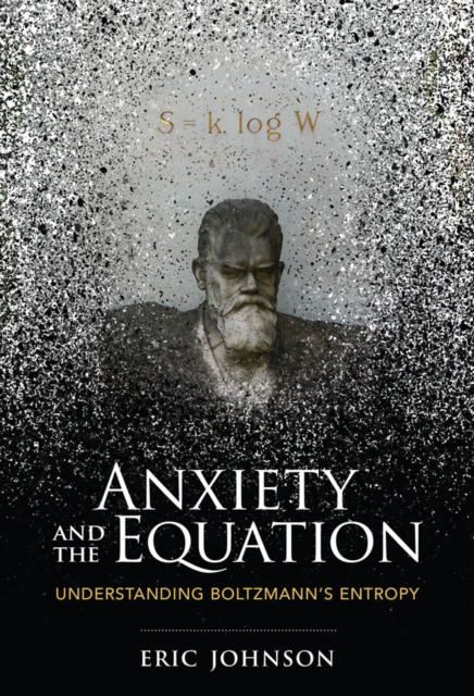 Anxiety and the Equation : Understanding Boltzmann's Entropy, PDF eBook