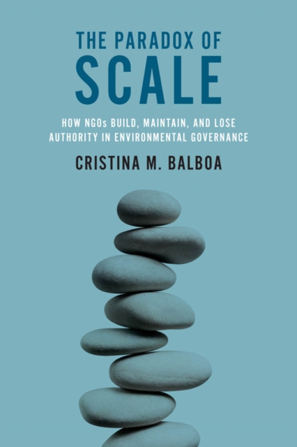 The Paradox of Scale : How NGOs Build, Maintain, and Lose Authority in Environmental Governance, PDF eBook