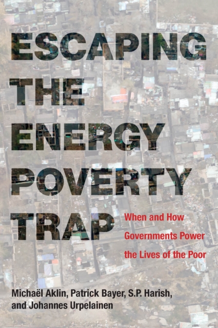 Escaping the Energy Poverty Trap : When and How Governments Power the Lives of the Poor, PDF eBook
