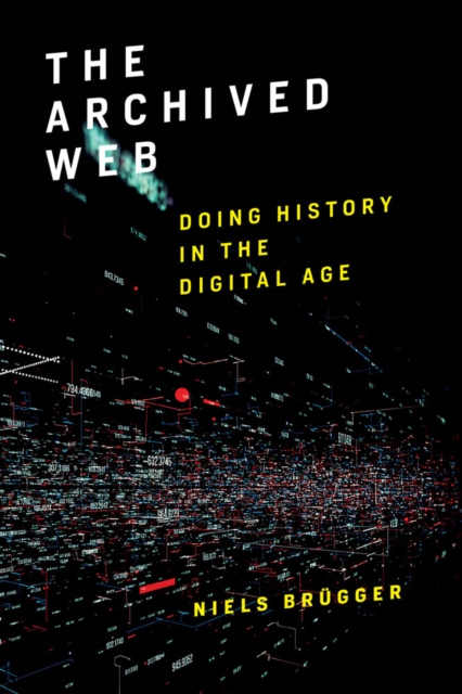 The Archived Web : Doing History in the Digital Age, PDF eBook