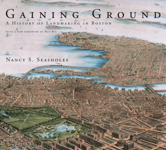 Gaining Ground : A History of Landmaking in Boston, PDF eBook