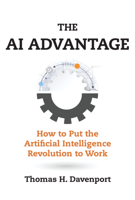 The AI Advantage : How to Put the Artificial Intelligence Revolution to Work, PDF eBook