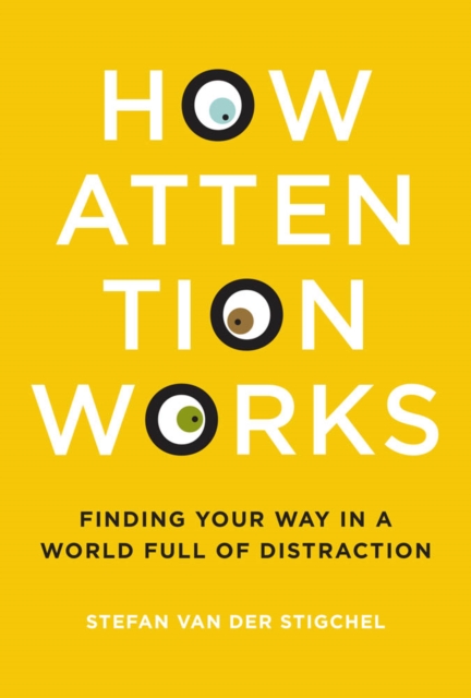How Attention Works : Finding Your Way in a World Full of Distraction, PDF eBook