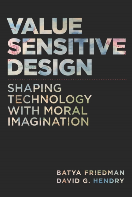 Value Sensitive Design : Shaping Technology with Moral Imagination, PDF eBook