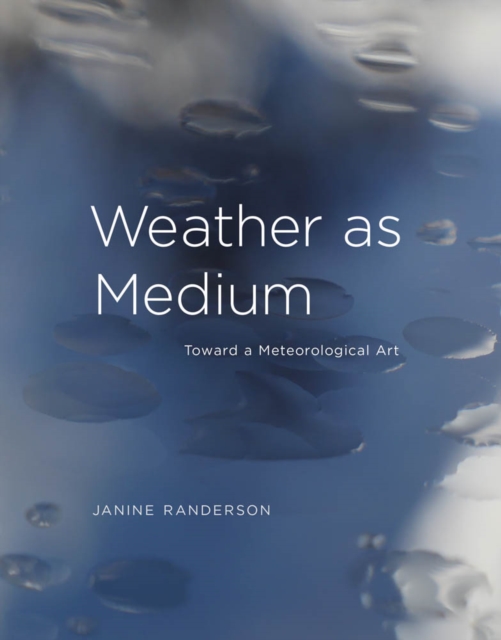 Weather as Medium : Toward a Meteorological Art, PDF eBook
