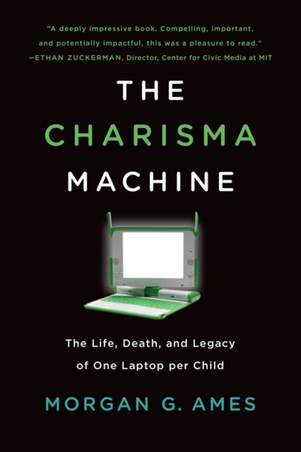The Charisma Machine : The Life, Death, and Legacy of One Laptop per Child, PDF eBook