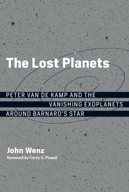 The Lost Planets : Peter van de Kamp and the Vanishing Exoplanets around Barnard's Star, PDF eBook