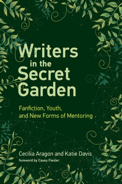 Writers in the Secret Garden : Fanfiction, Youth, and New Forms of Mentoring, PDF eBook