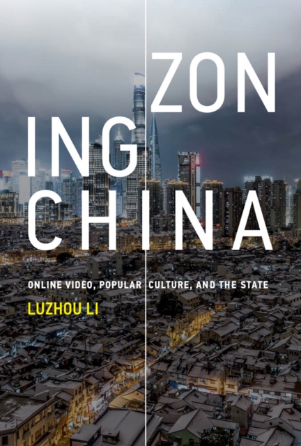 Zoning China : Online Video, Popular Culture, and the State, PDF eBook