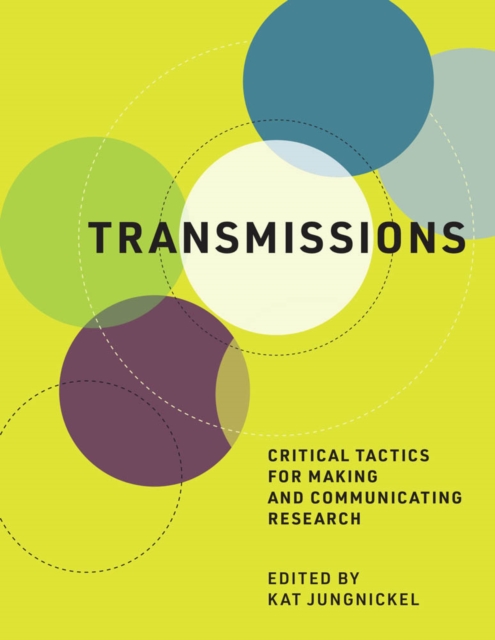 Transmissions : Critical Tactics for Making and Communicating Research, PDF eBook
