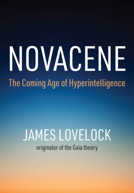 Novacene : The Coming Age of Hyperintelligence, PDF eBook