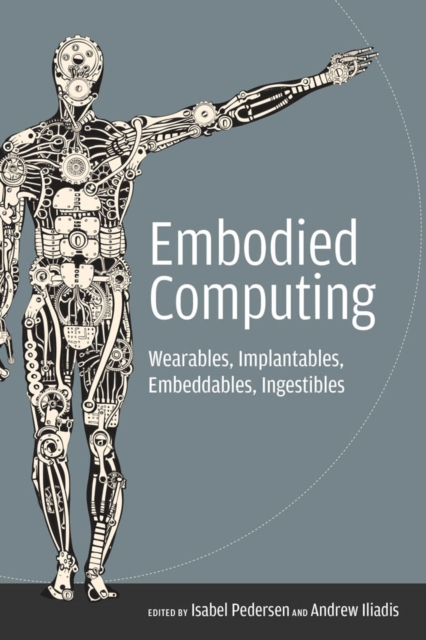 Embodied Computing : Wearables, Implantables, Embeddables, Ingestibles, PDF eBook