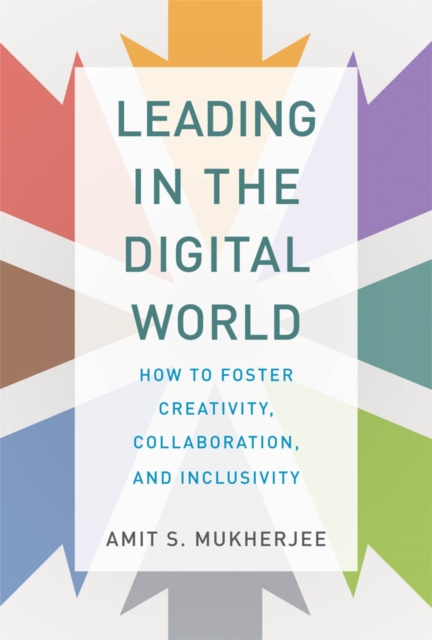 Leading in the Digital World : How to Foster Creativity, Collaboration, and Inclusivity, PDF eBook