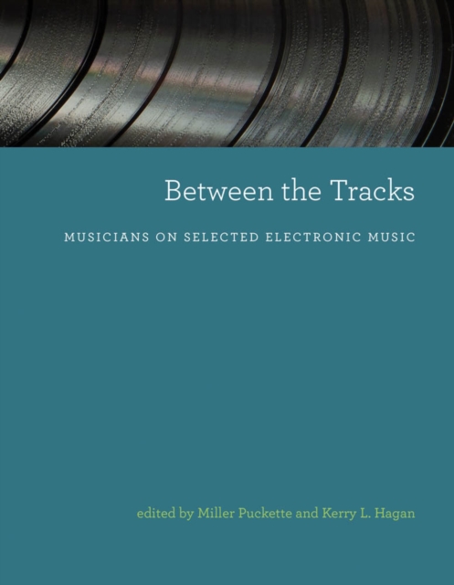 Between the Tracks : Musicians on Selected Electronic Music, PDF eBook