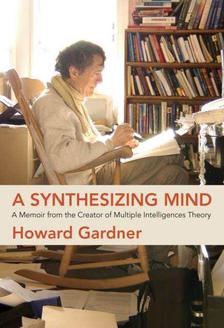 A Synthesizing Mind : A Memoir from the Creator of Multiple Intelligences Theory, PDF eBook