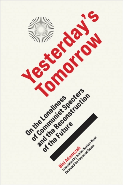 Yesterday's Tomorrow : On the Loneliness of Communist Specters and the Reconstruction of the Future, PDF eBook