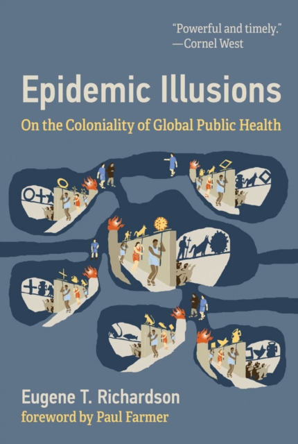 Epidemic Illusions : On the Coloniality of Global Public Health, PDF eBook