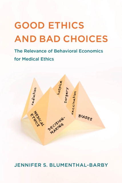 Good Ethics and Bad Choices : The Relevance of Behavioral Economics for Medical Ethics, PDF eBook