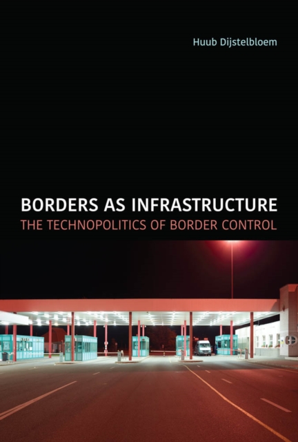 Borders as Infrastructure : The Technopolitics of Border Control, PDF eBook