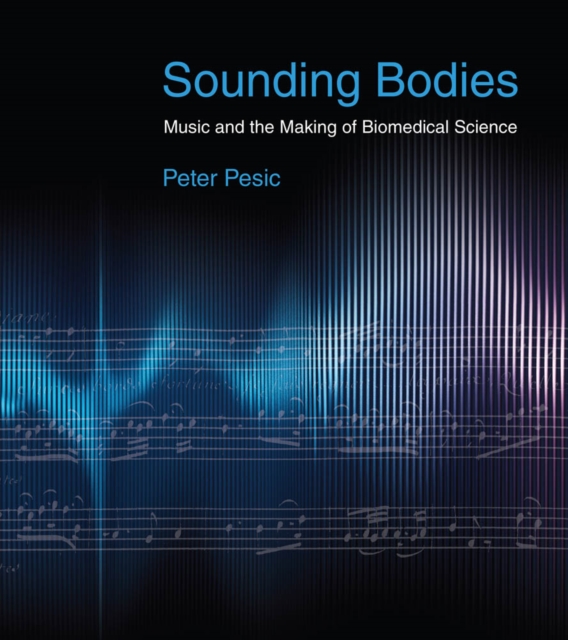Sounding Bodies : Music and the Making of Biomedical Science, PDF eBook