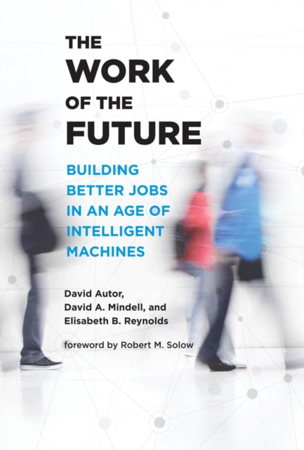 The Work of the Future : Building Better Jobs in an Age of Intelligent Machines, PDF eBook