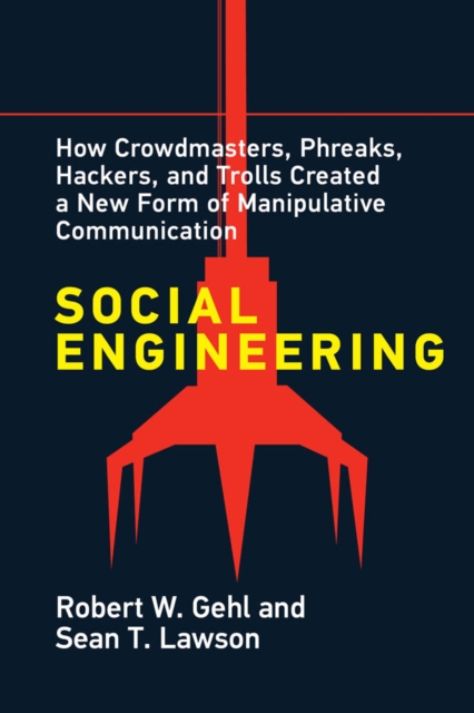 Social Engineering : How Crowdmasters, Phreaks, Hackers, and Trolls Created a New Form of Manipulative Communication, PDF eBook
